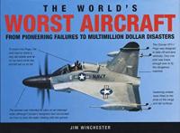 Winchester, Jim The World's Worst Aircraft: From Pioneering Failures to Multimillion Dollar Disasters
